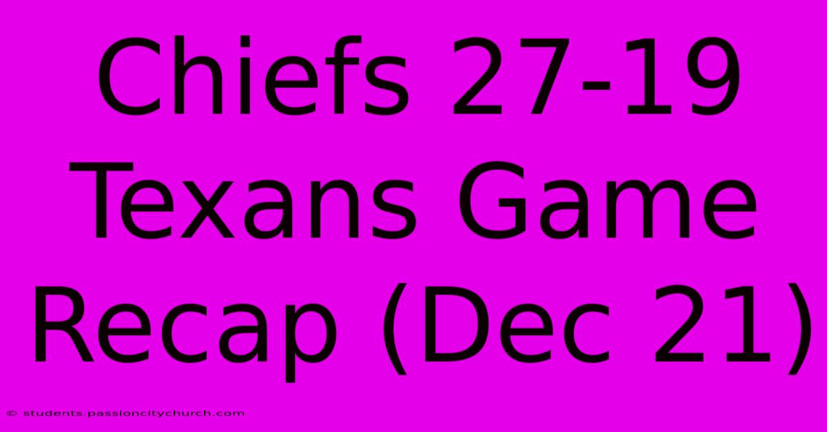 Chiefs 27-19 Texans Game Recap (Dec 21)