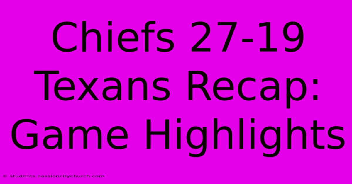 Chiefs 27-19 Texans Recap: Game Highlights