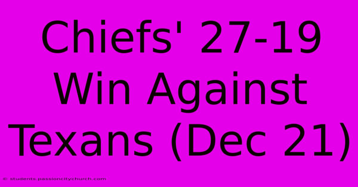 Chiefs' 27-19 Win Against Texans (Dec 21)