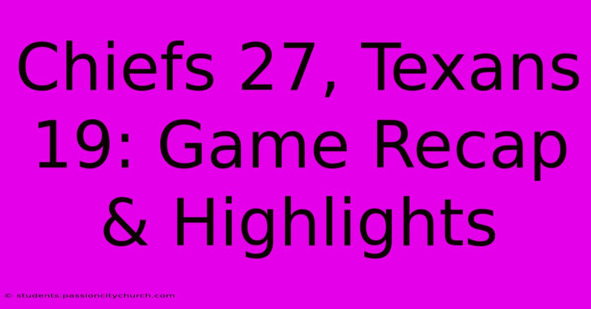 Chiefs 27, Texans 19: Game Recap & Highlights