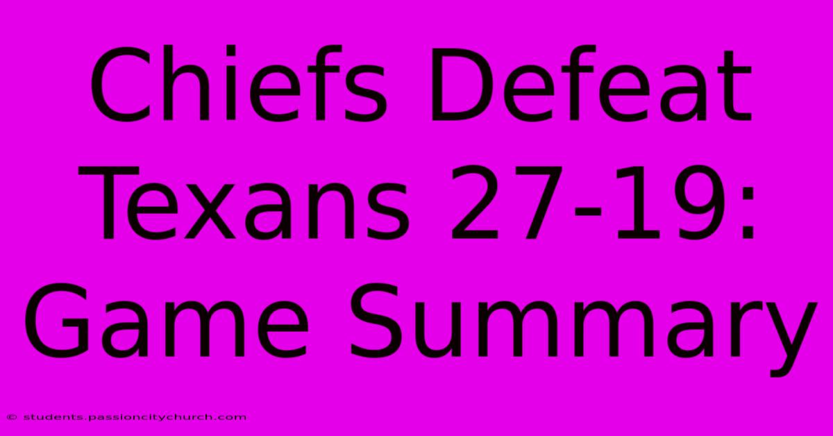 Chiefs Defeat Texans 27-19: Game Summary