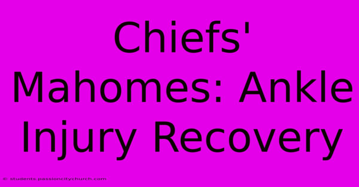 Chiefs' Mahomes: Ankle Injury Recovery