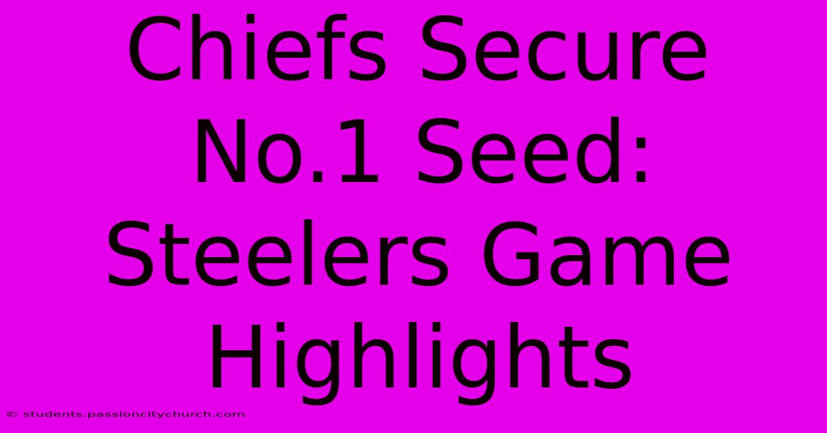 Chiefs Secure No.1 Seed: Steelers Game Highlights