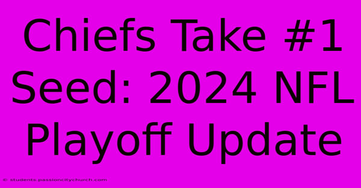 Chiefs Take #1 Seed: 2024 NFL Playoff Update