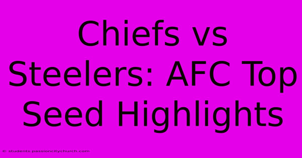 Chiefs Vs Steelers: AFC Top Seed Highlights