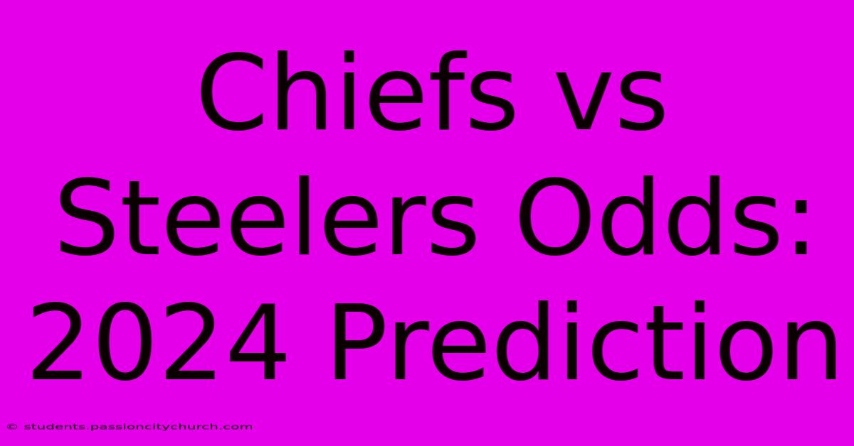 Chiefs Vs Steelers Odds: 2024 Prediction