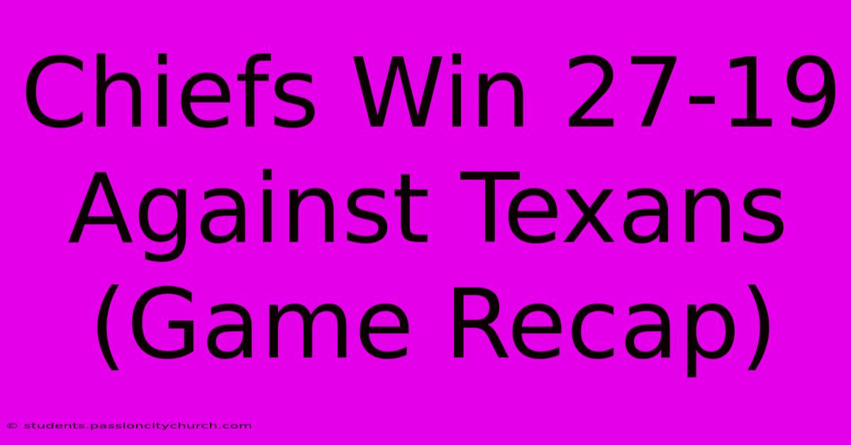 Chiefs Win 27-19 Against Texans (Game Recap)