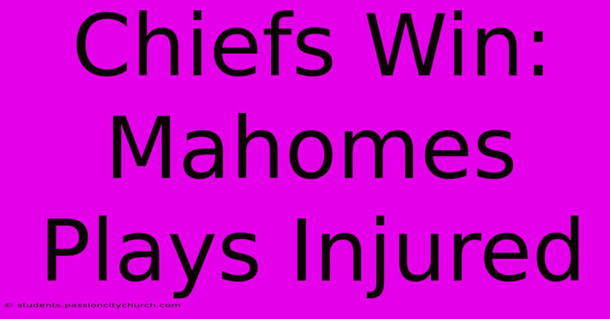 Chiefs Win: Mahomes Plays Injured