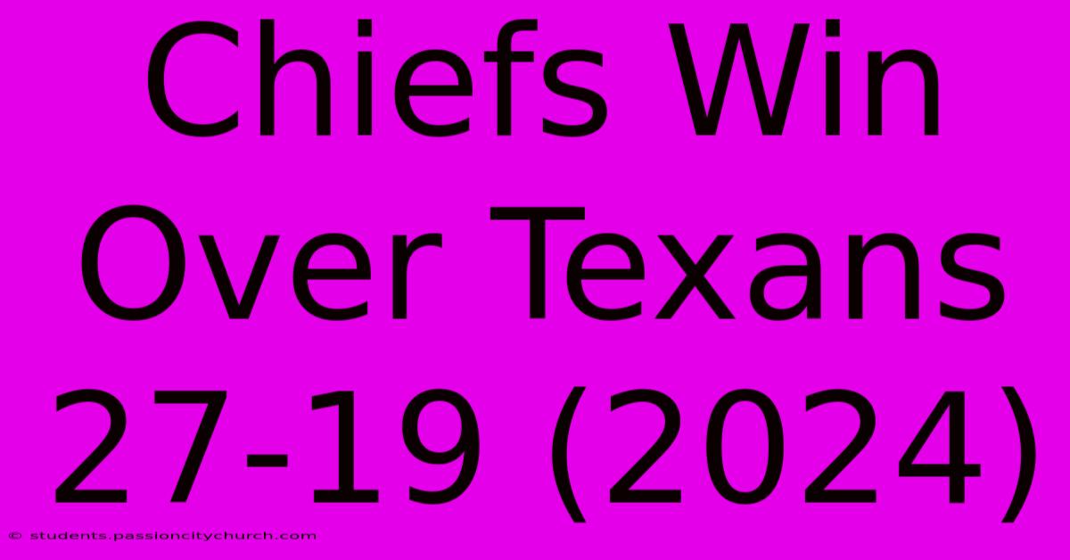 Chiefs Win Over Texans 27-19 (2024)