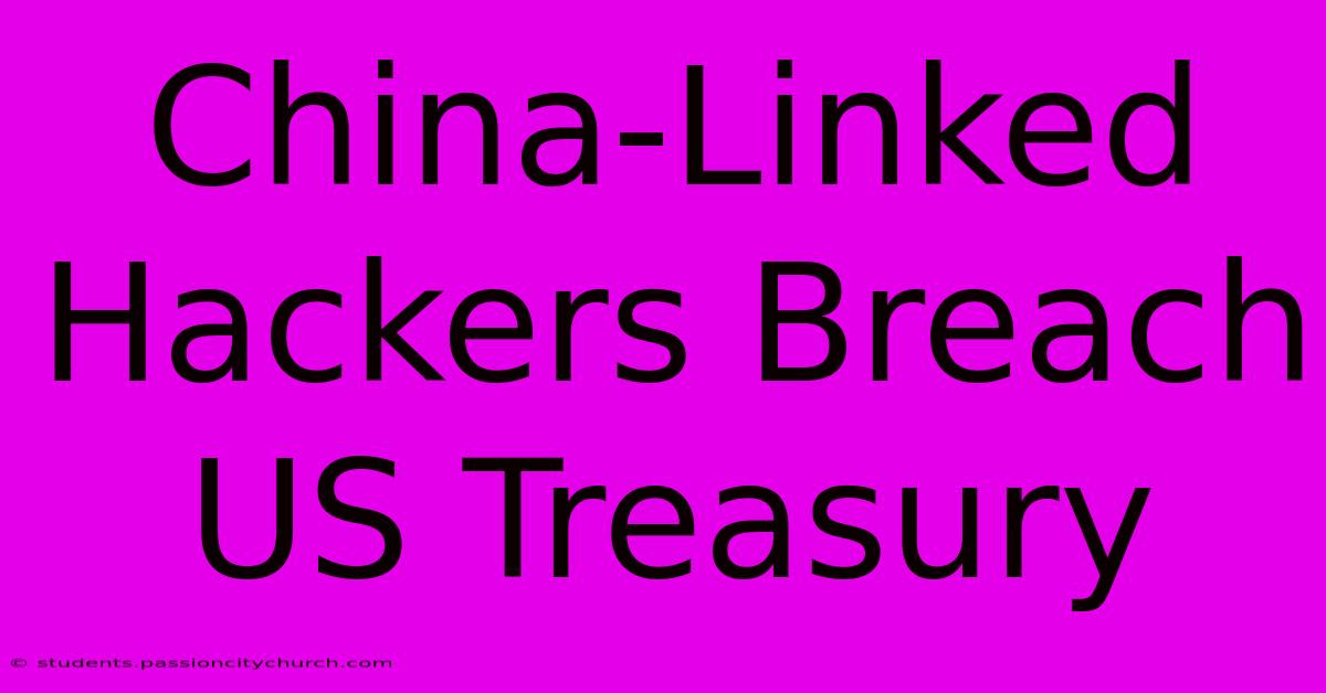 China-Linked Hackers Breach US Treasury