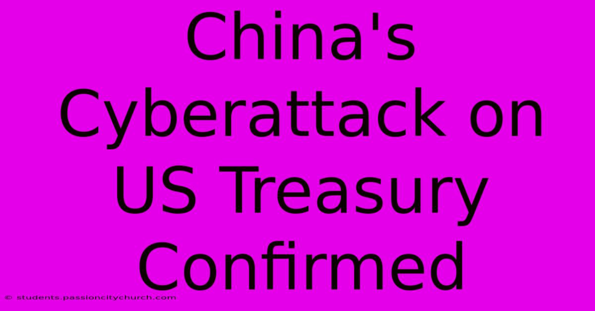 China's Cyberattack On US Treasury Confirmed