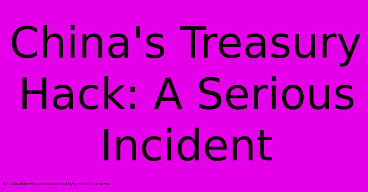 China's Treasury Hack: A Serious Incident