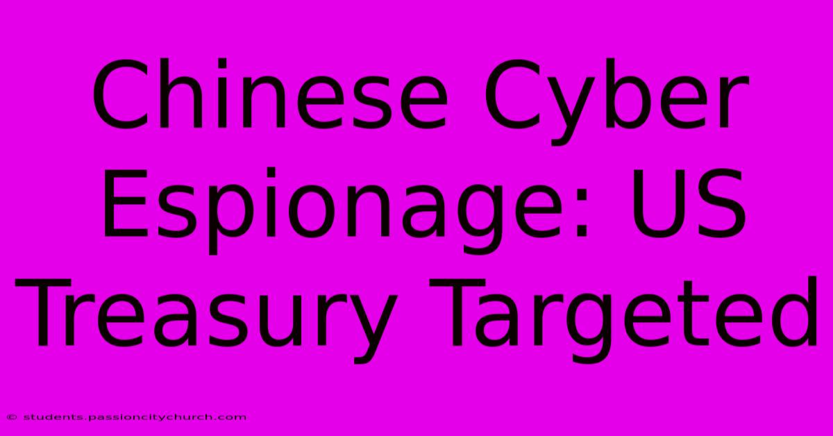 Chinese Cyber Espionage: US Treasury Targeted