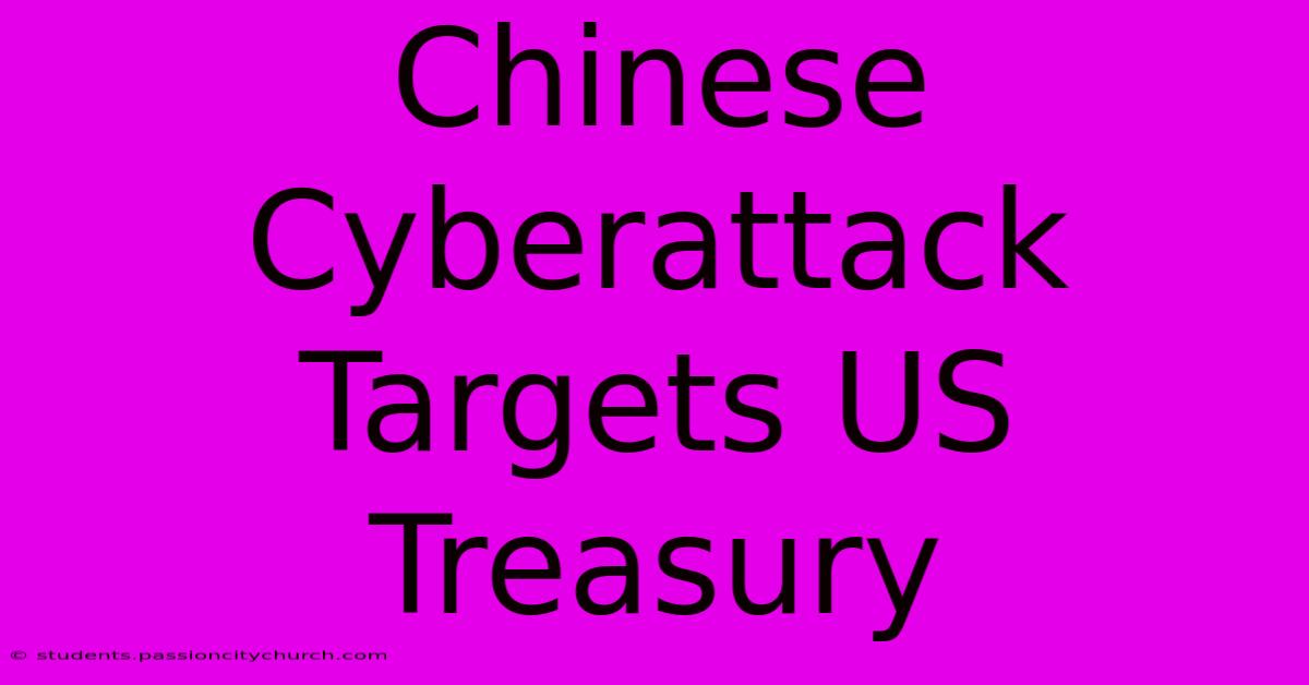 Chinese Cyberattack Targets US Treasury