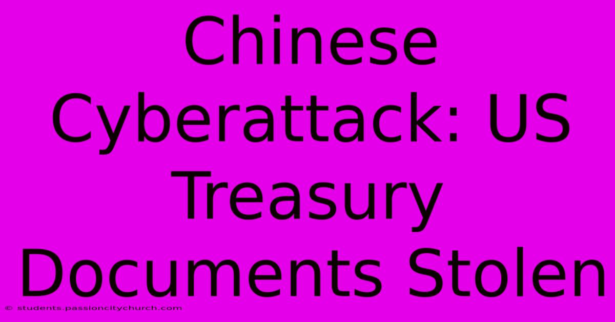 Chinese Cyberattack: US Treasury Documents Stolen