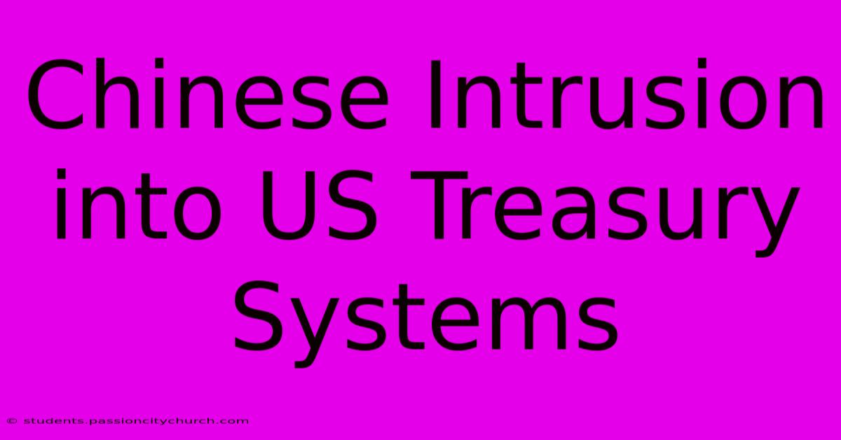 Chinese Intrusion Into US Treasury Systems