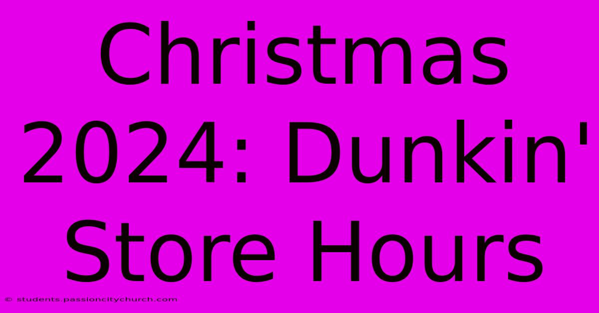 Christmas 2024: Dunkin' Store Hours