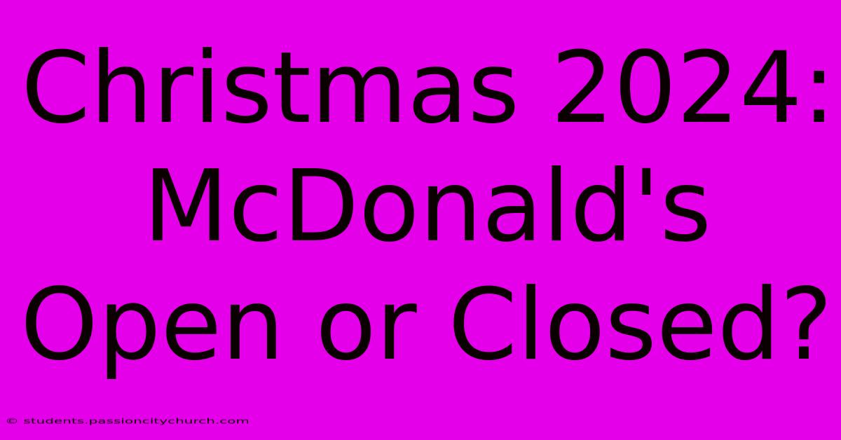 Christmas 2024: McDonald's Open Or Closed?