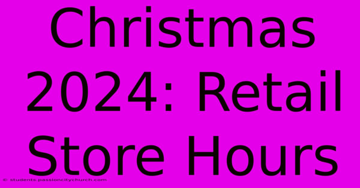 Christmas 2024: Retail Store Hours