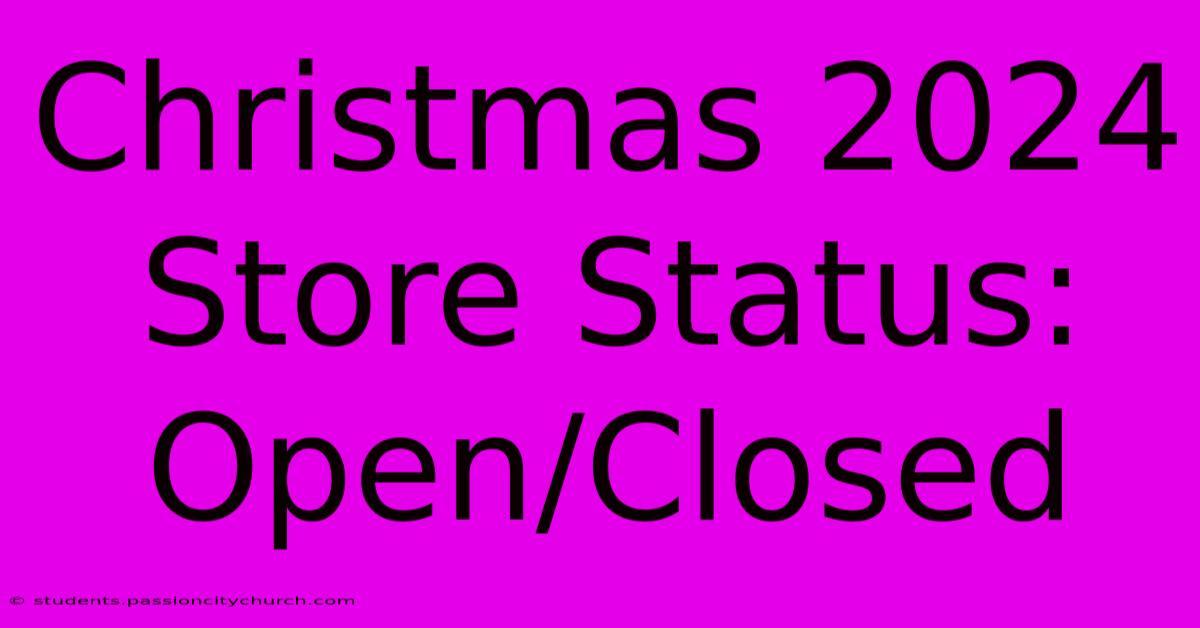 Christmas 2024 Store Status: Open/Closed