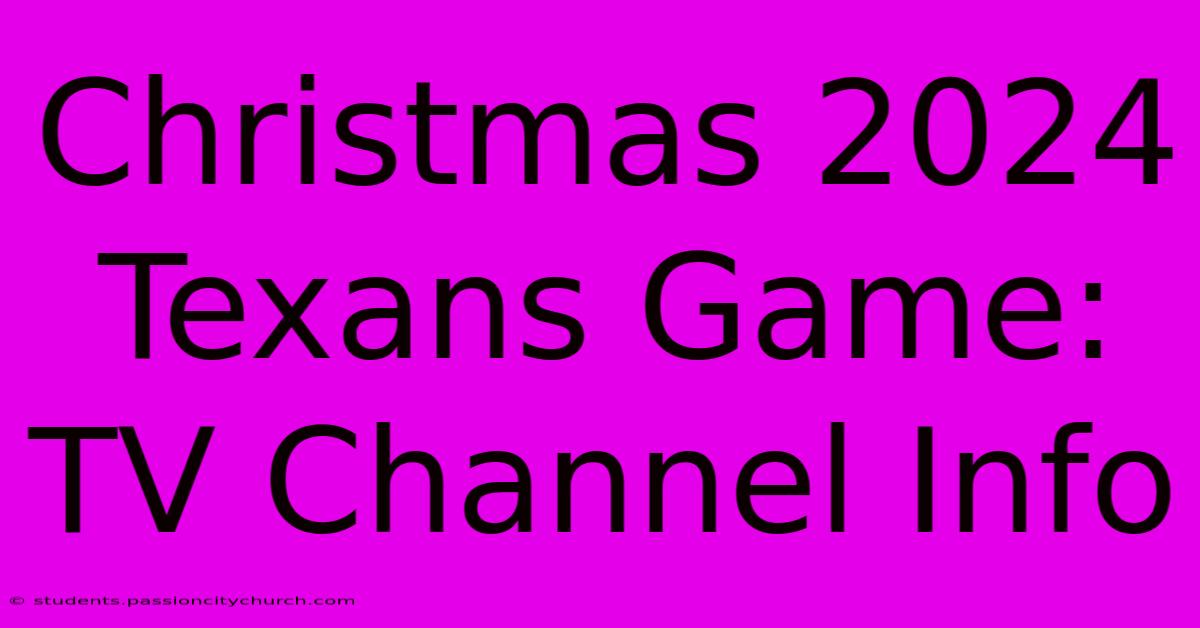 Christmas 2024 Texans Game: TV Channel Info