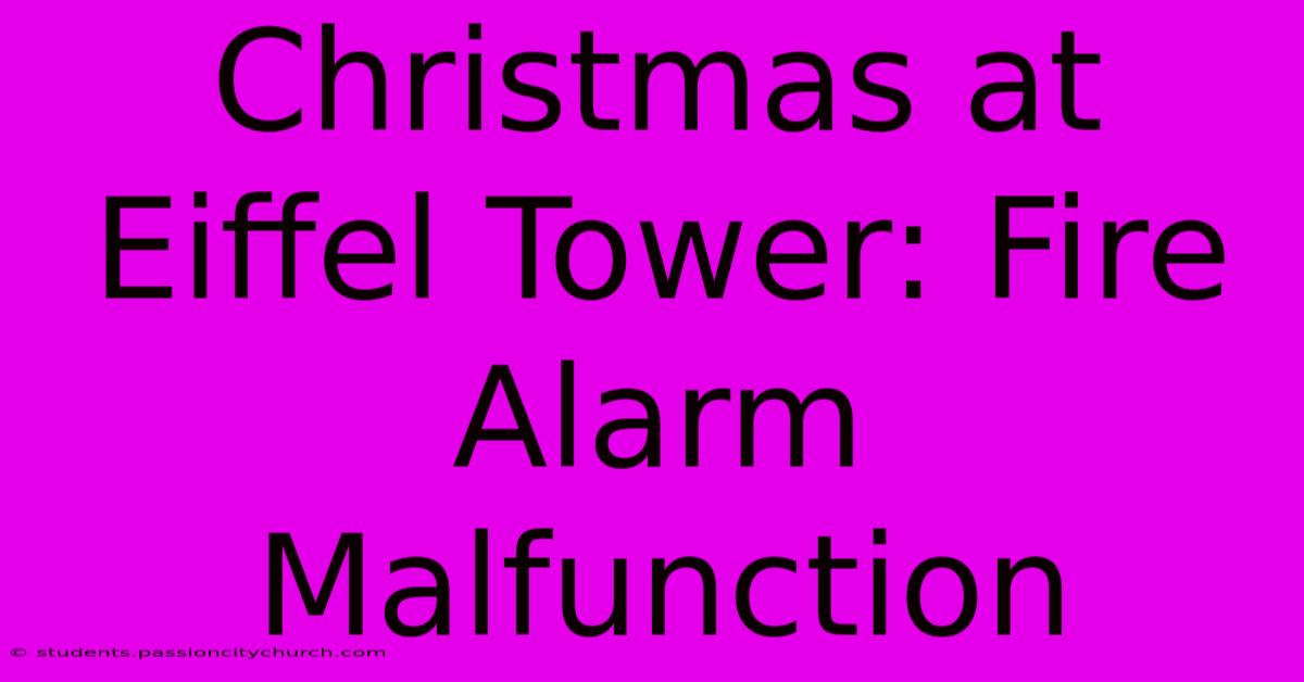 Christmas At Eiffel Tower: Fire Alarm Malfunction