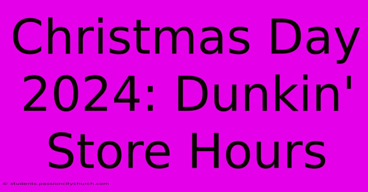 Christmas Day 2024: Dunkin' Store Hours