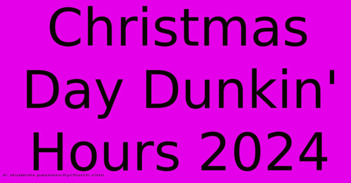 Christmas Day Dunkin' Hours 2024