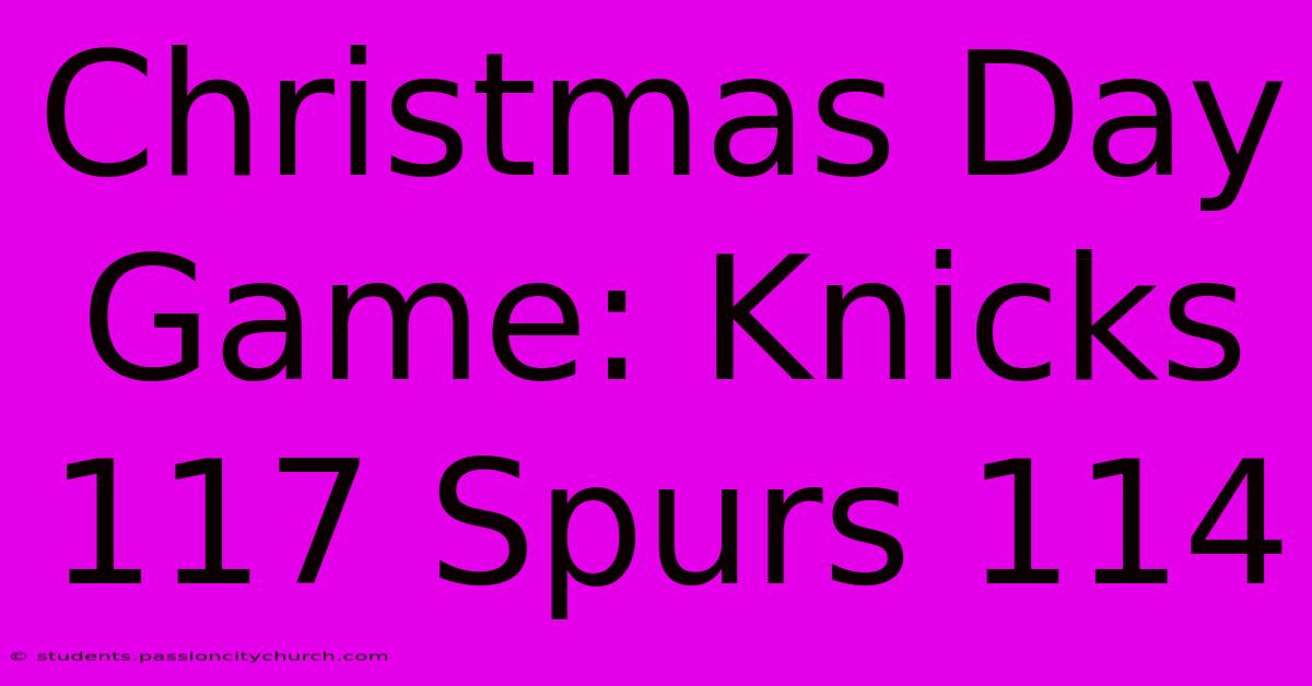 Christmas Day Game: Knicks 117 Spurs 114