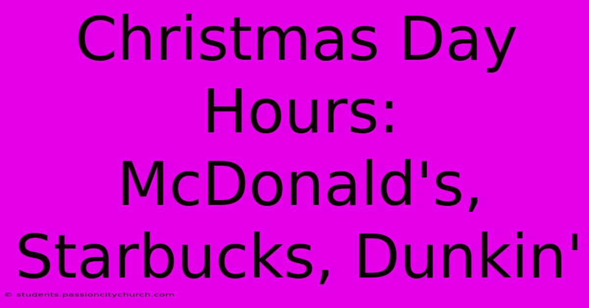 Christmas Day Hours: McDonald's, Starbucks, Dunkin'