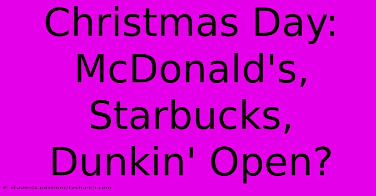 Christmas Day: McDonald's, Starbucks, Dunkin' Open?