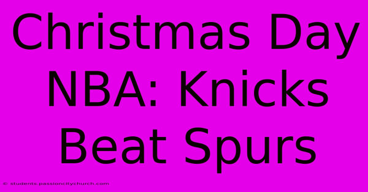 Christmas Day NBA: Knicks Beat Spurs