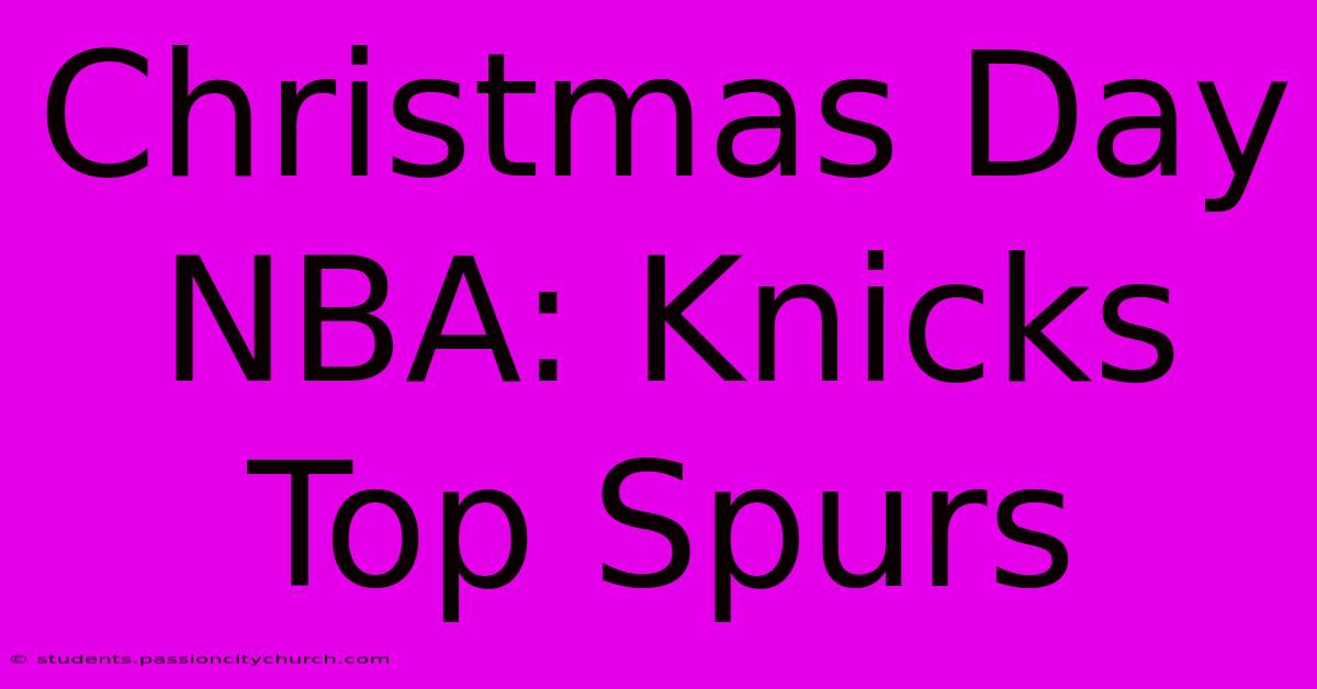 Christmas Day NBA: Knicks Top Spurs