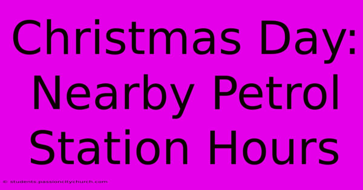 Christmas Day: Nearby Petrol Station Hours