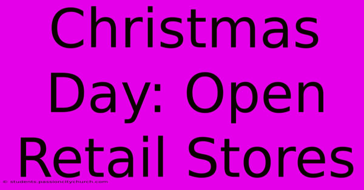 Christmas Day: Open Retail Stores