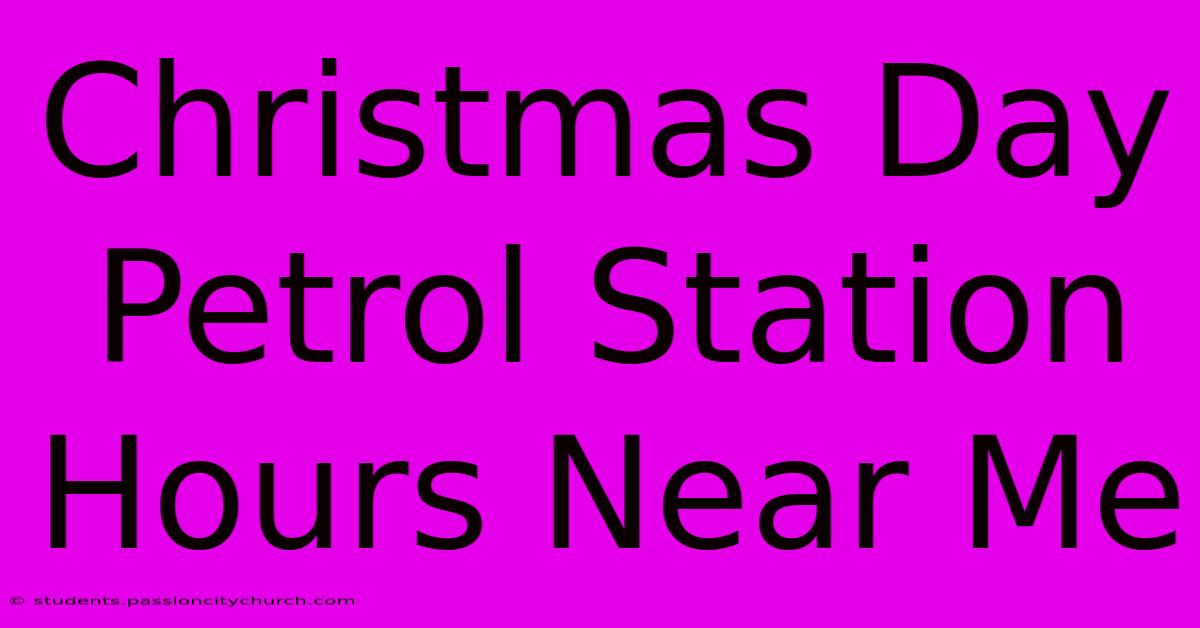 Christmas Day Petrol Station Hours Near Me