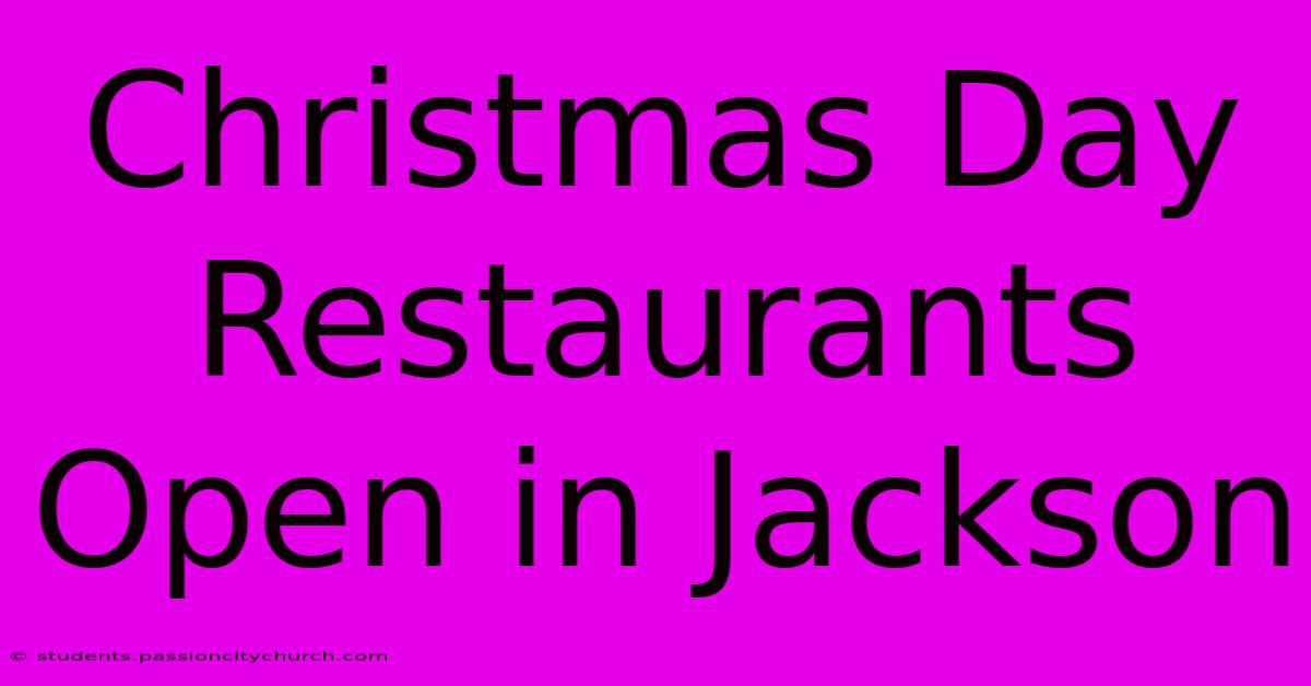 Christmas Day Restaurants Open In Jackson