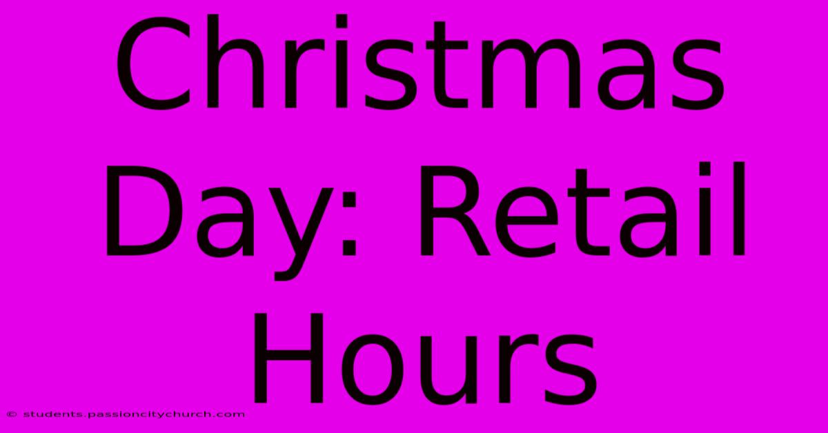 Christmas Day: Retail Hours