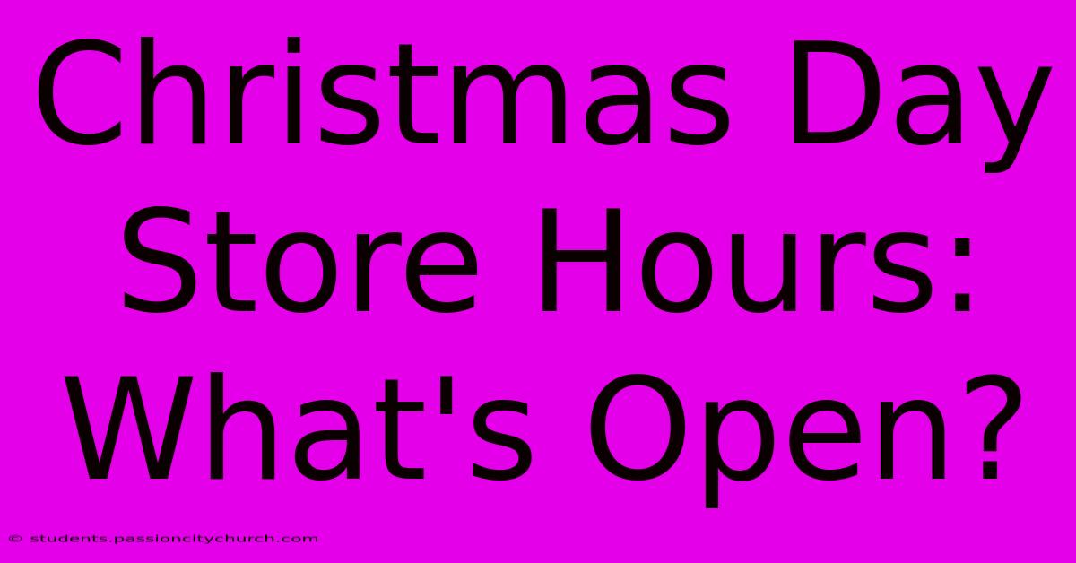 Christmas Day Store Hours: What's Open?