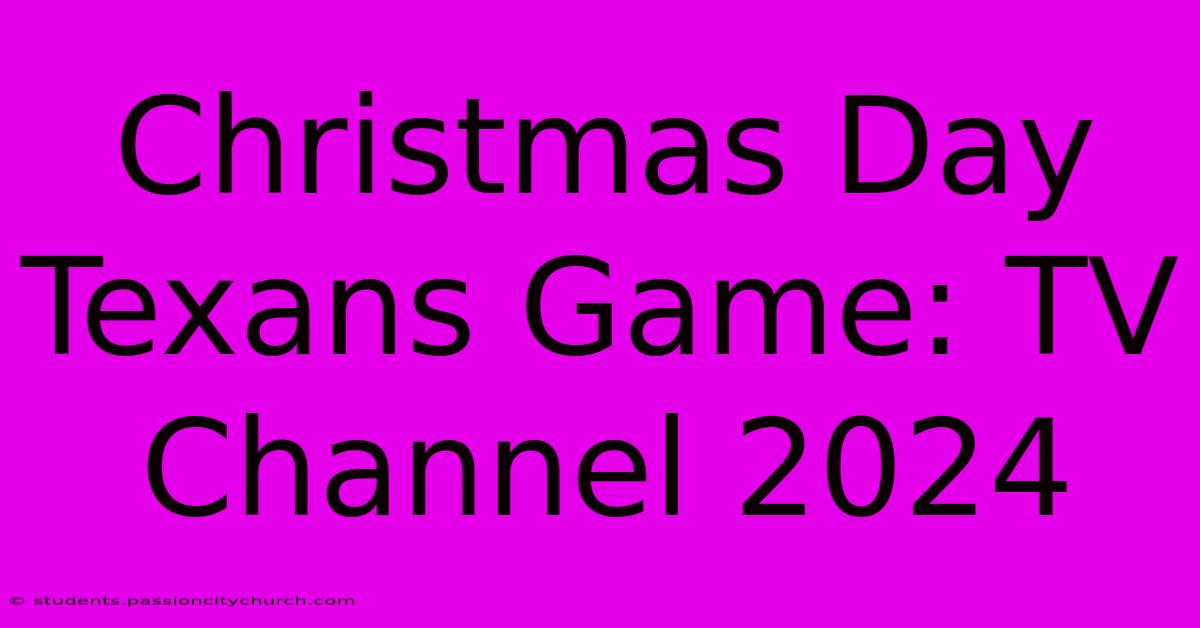 Christmas Day Texans Game: TV Channel 2024