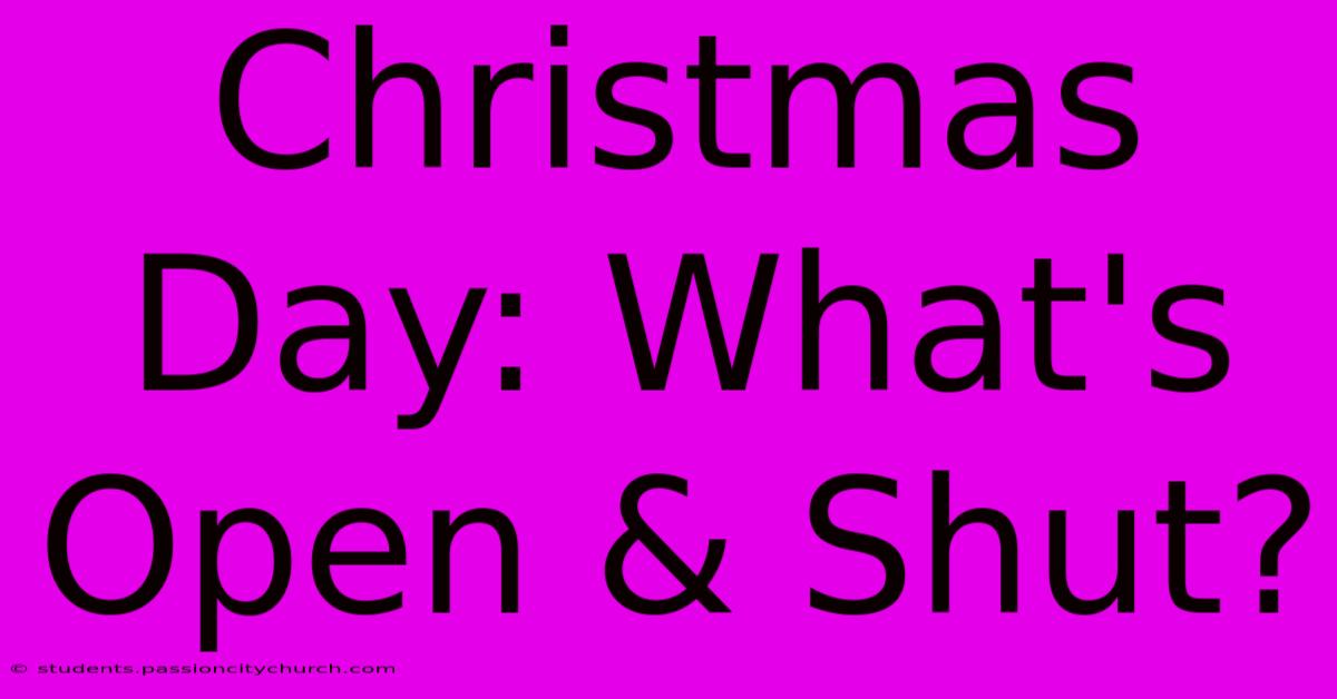 Christmas Day: What's Open & Shut?