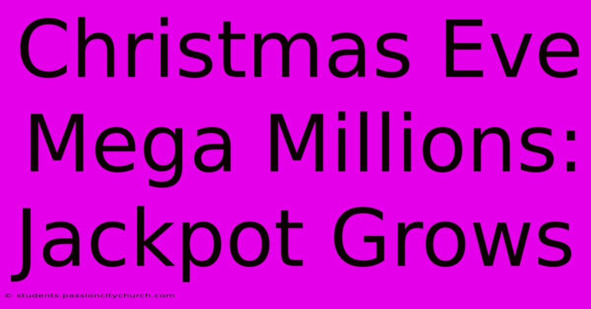 Christmas Eve Mega Millions: Jackpot Grows