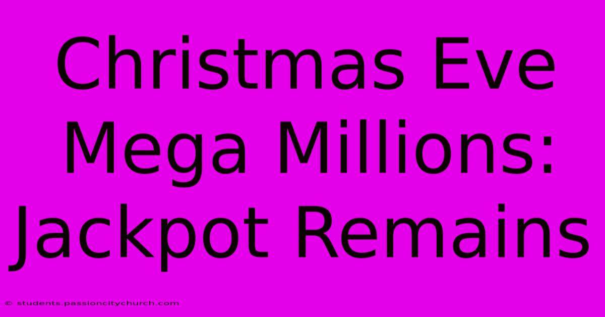 Christmas Eve Mega Millions: Jackpot Remains