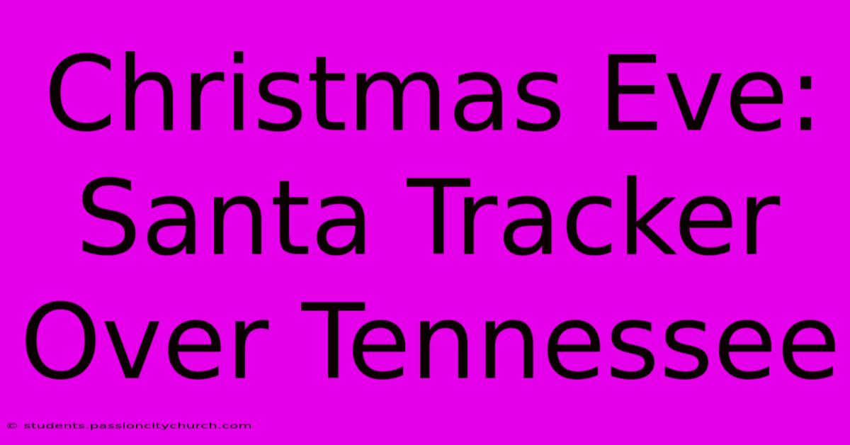 Christmas Eve: Santa Tracker Over Tennessee