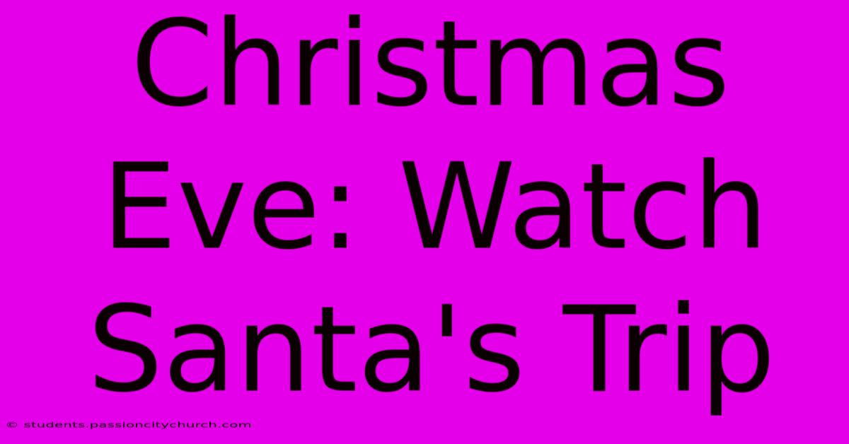 Christmas Eve: Watch Santa's Trip 