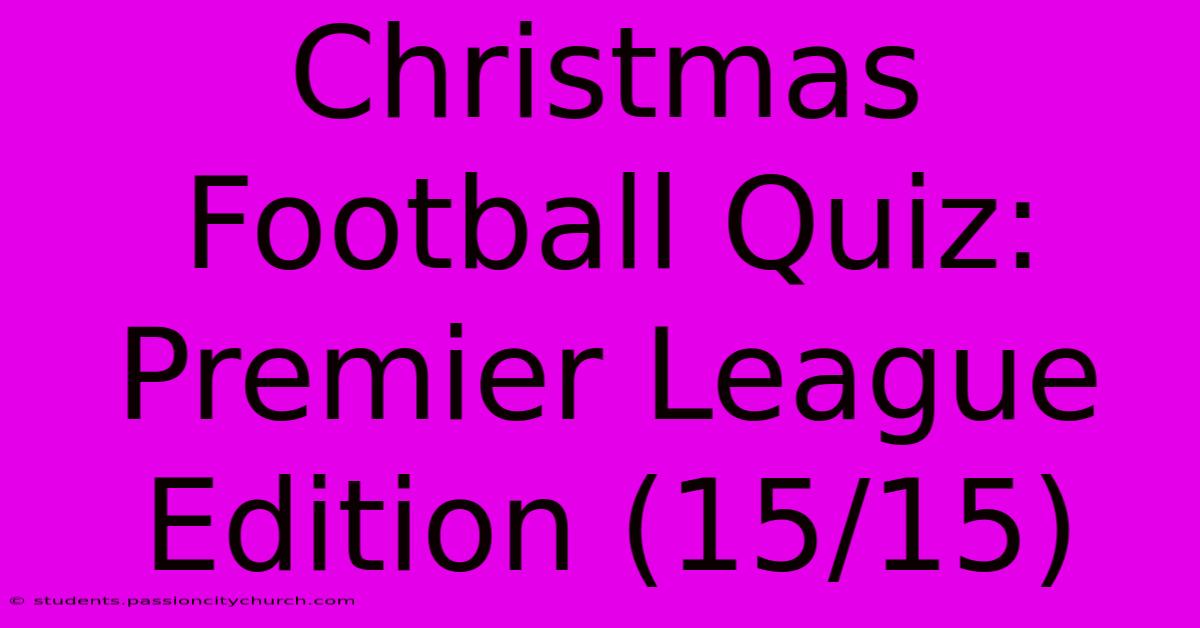 Christmas Football Quiz: Premier League Edition (15/15)