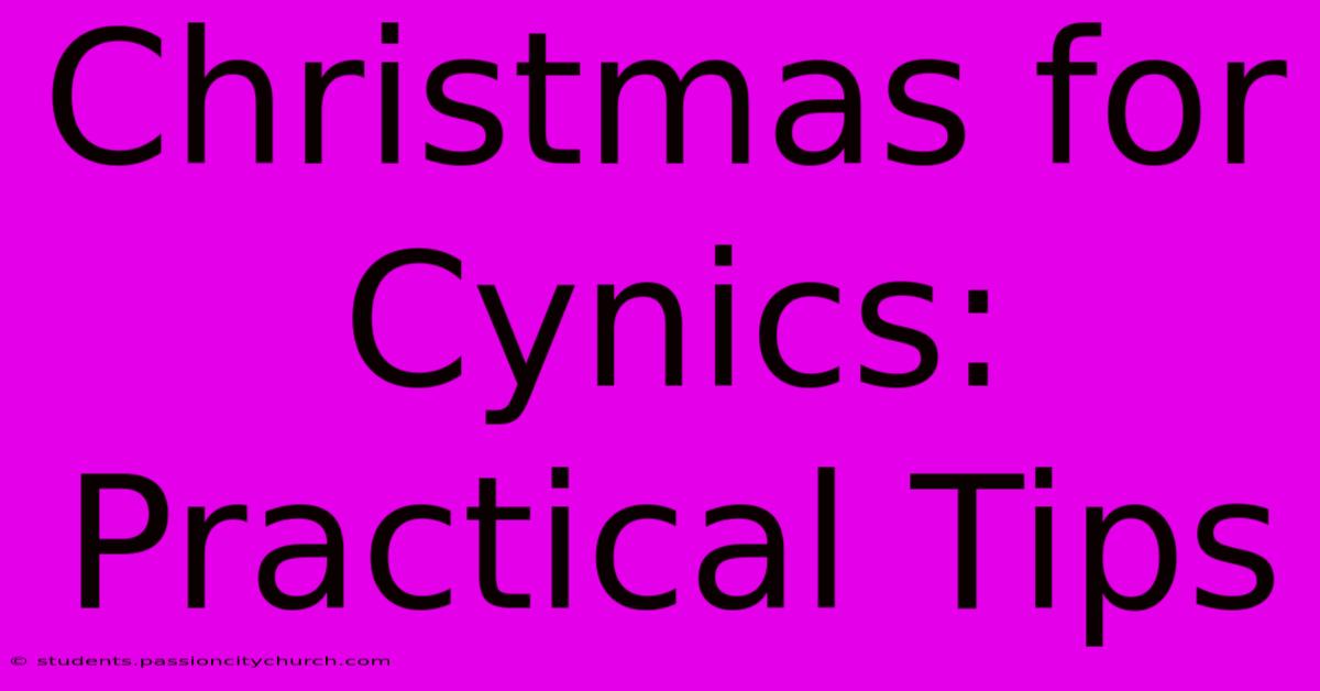 Christmas For Cynics:  Practical Tips