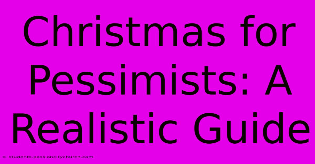 Christmas For Pessimists: A Realistic Guide