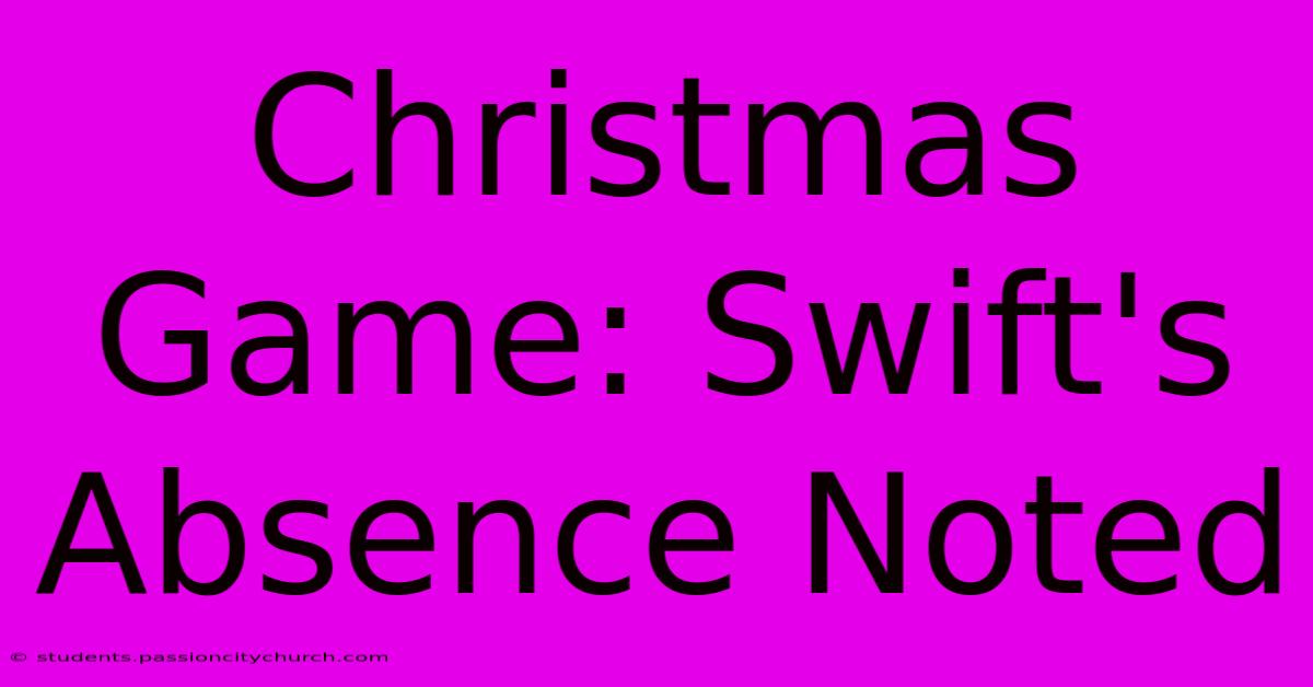 Christmas Game: Swift's Absence Noted