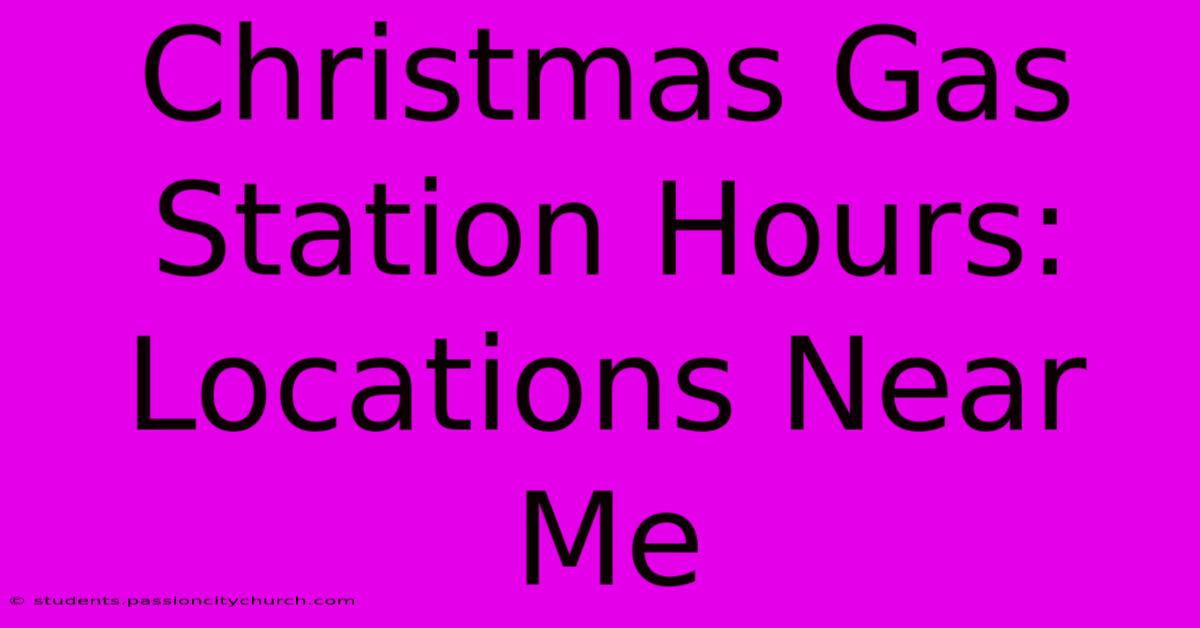 Christmas Gas Station Hours: Locations Near Me